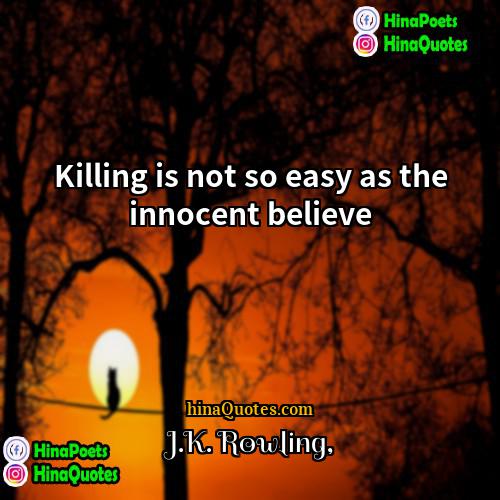 JK Rowling Quotes | Killing is not so easy as the